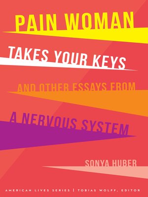 cover image of Pain Woman Takes Your Keys, and Other Essays from a Nervous System